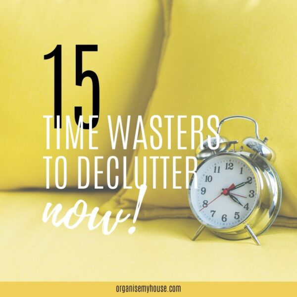 15 Time Wasters To Declutter From Your Life Immediately
