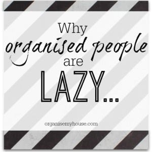Why organised people are lazy… Why organised people are lazy - why do you think....