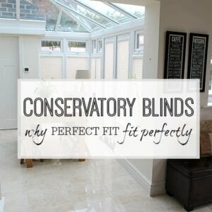 CONSERVATORY BLINDS – WHY ‘PERFECT FIT’ FIT PERFECTLY! Conservatory blinds and window dressings for awkward windows - perfect fit blinds