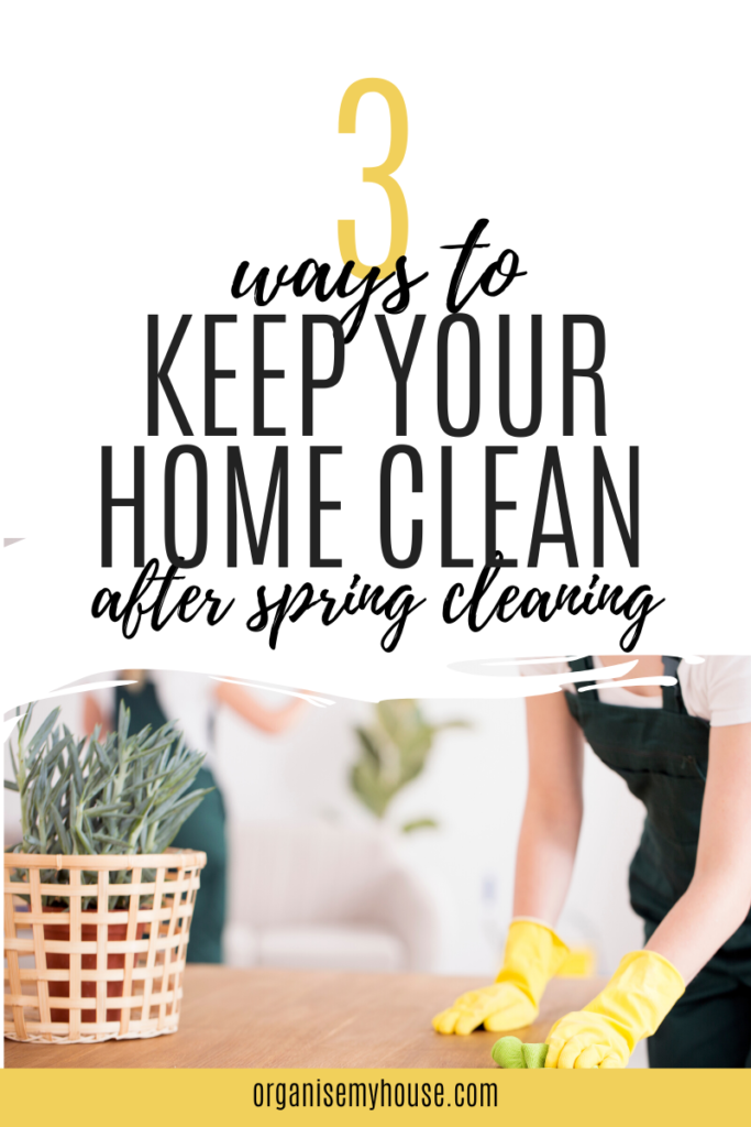 Lady cleaning with words '3 ways to keep your home clean after spring cleaning' at top