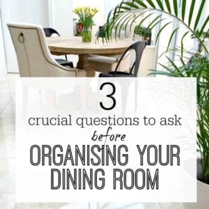 3 CRUCIAL THINGS TO ASK BEFORE ORGANISING YOUR DINING ROOM Questions to ask when organising your dining room / dining area
