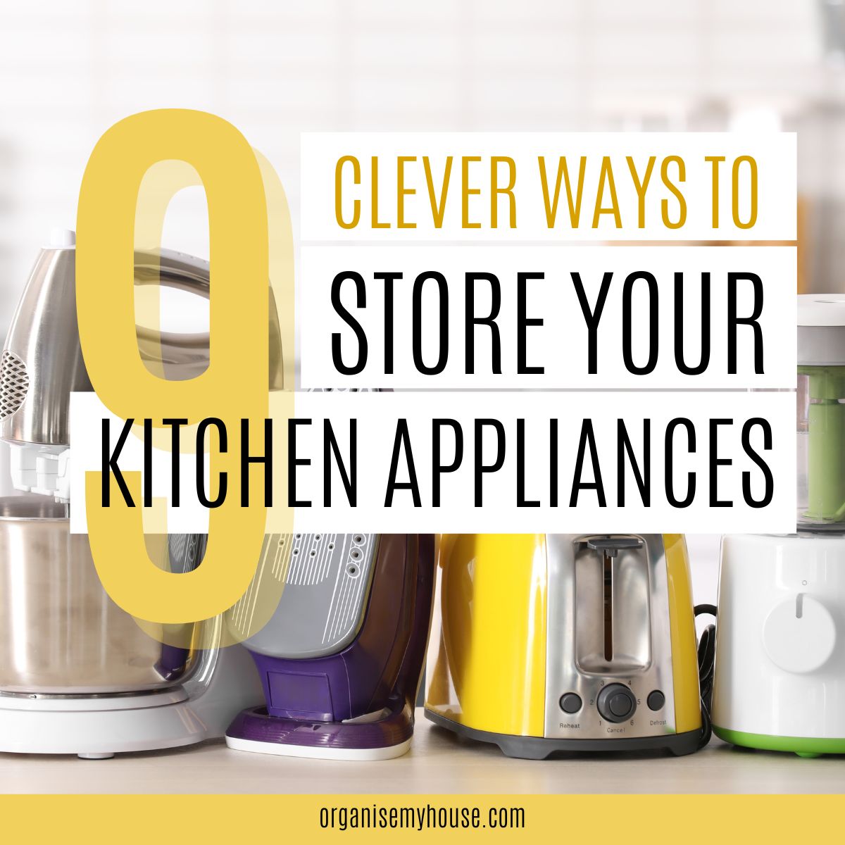 9 Genius Ways To Store Bulky Kitchen Appliances [Keep Them Tidy But Handy]