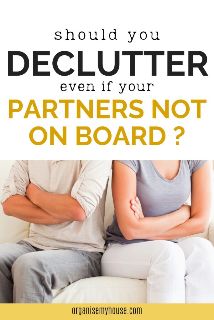 Should You Declutter Even If Your Partners Not On Board?