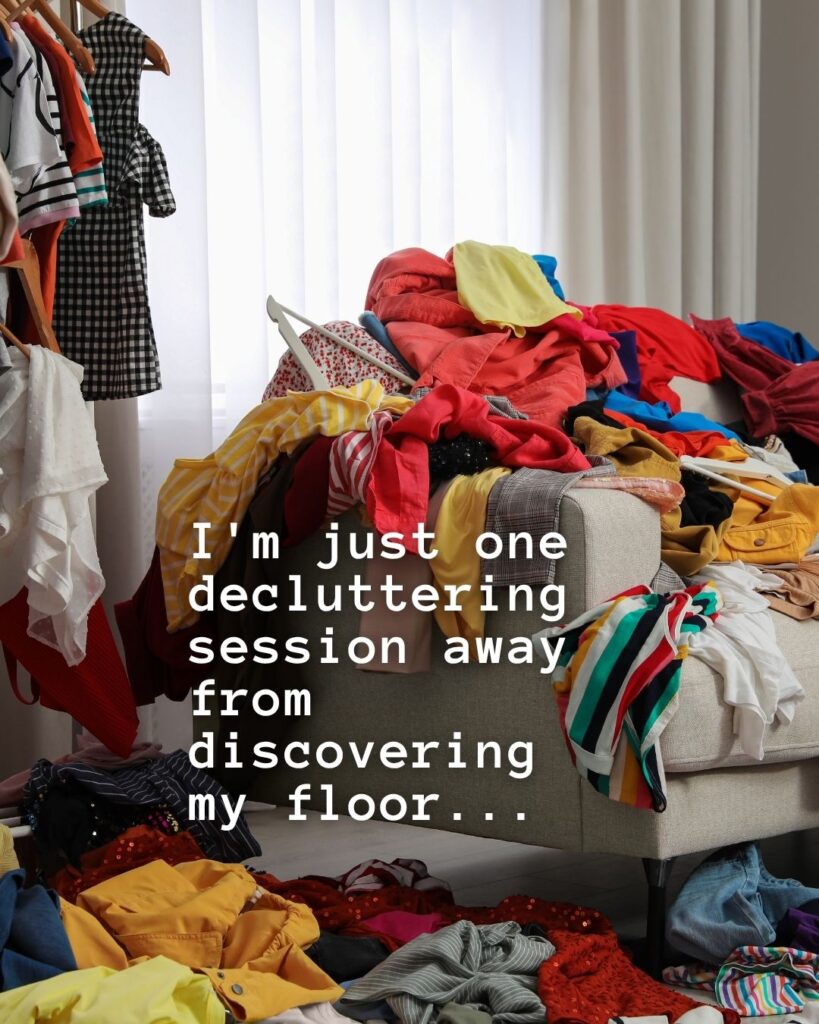 54 Funny Sayings About Clutter (That’ll Make You Feel Better About Yours) 51 I'm just one decluttering session away from discovering my floor…