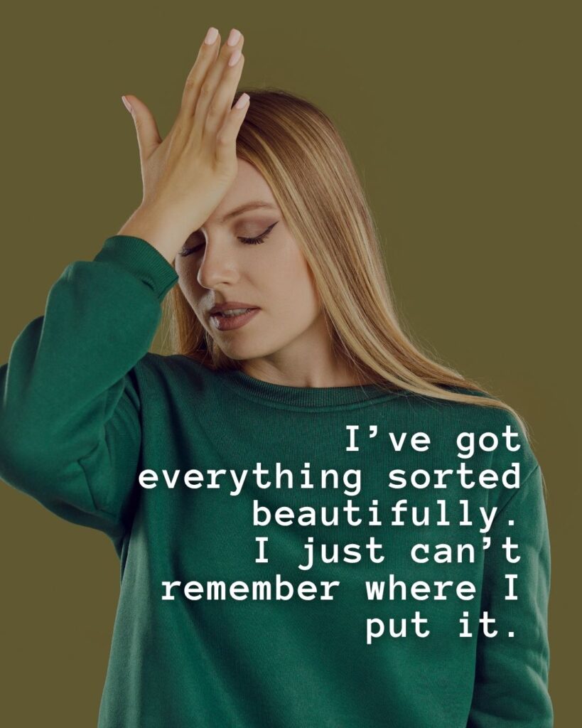 54 Funny Sayings About Clutter (That’ll Make You Feel Better About Yours) 43 I've got everything sorted beautifully - I just can't remember where I put it