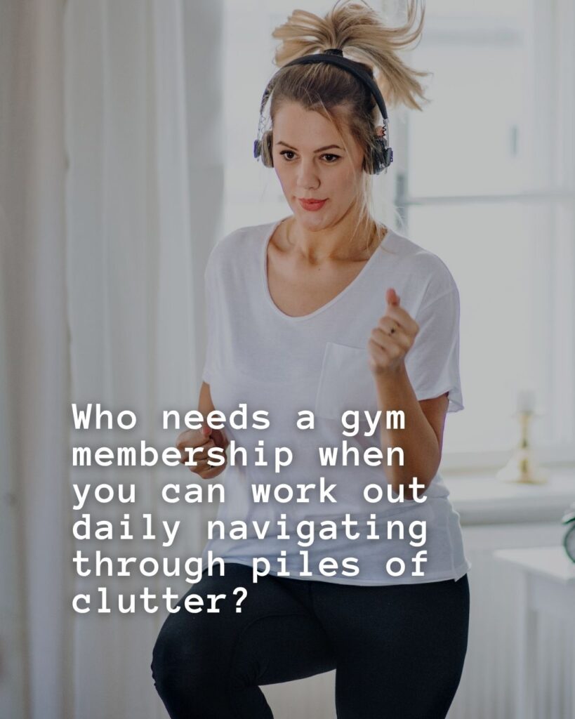 54 Funny Sayings About Clutter (That’ll Make You Feel Better About Yours) 53 Who needs a gym membership when you can work out daily navigating through piles of clutter?
