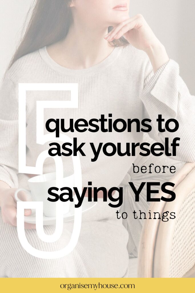 5 Questions to Ask Yourself Before You Say “Yes” to More Things
