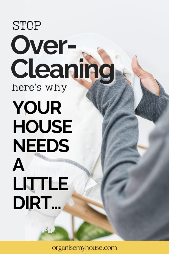 Stop Over-Cleaning! Here’s Why Your House Needs a Little Dirt