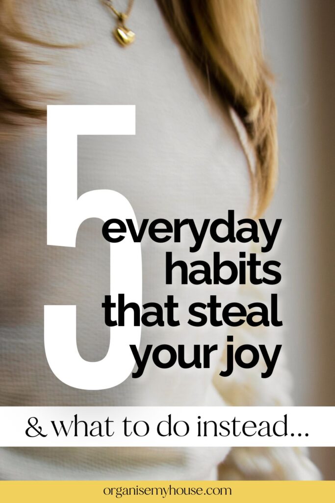 5 Everyday Habits That Steal Your Joy (and What to Do Instead)