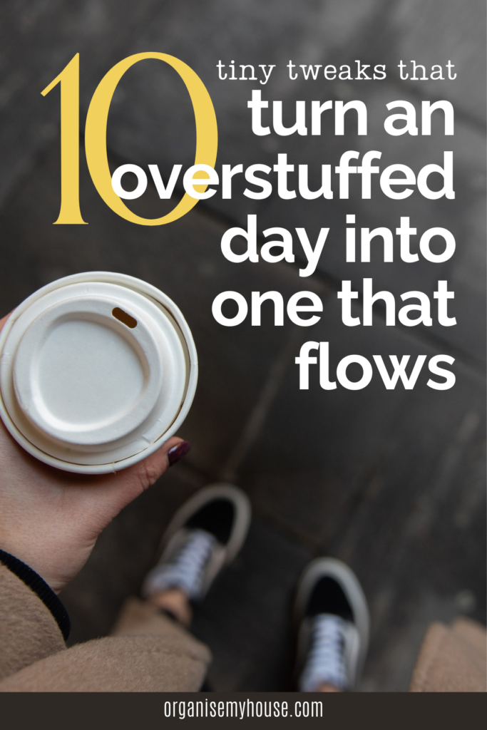 10 Tiny Tweaks That Turn an Overstuffed Day Into One That Flows 3 10 Tiny Tweaks That Turn an Overstuffed Day Into One That Flows