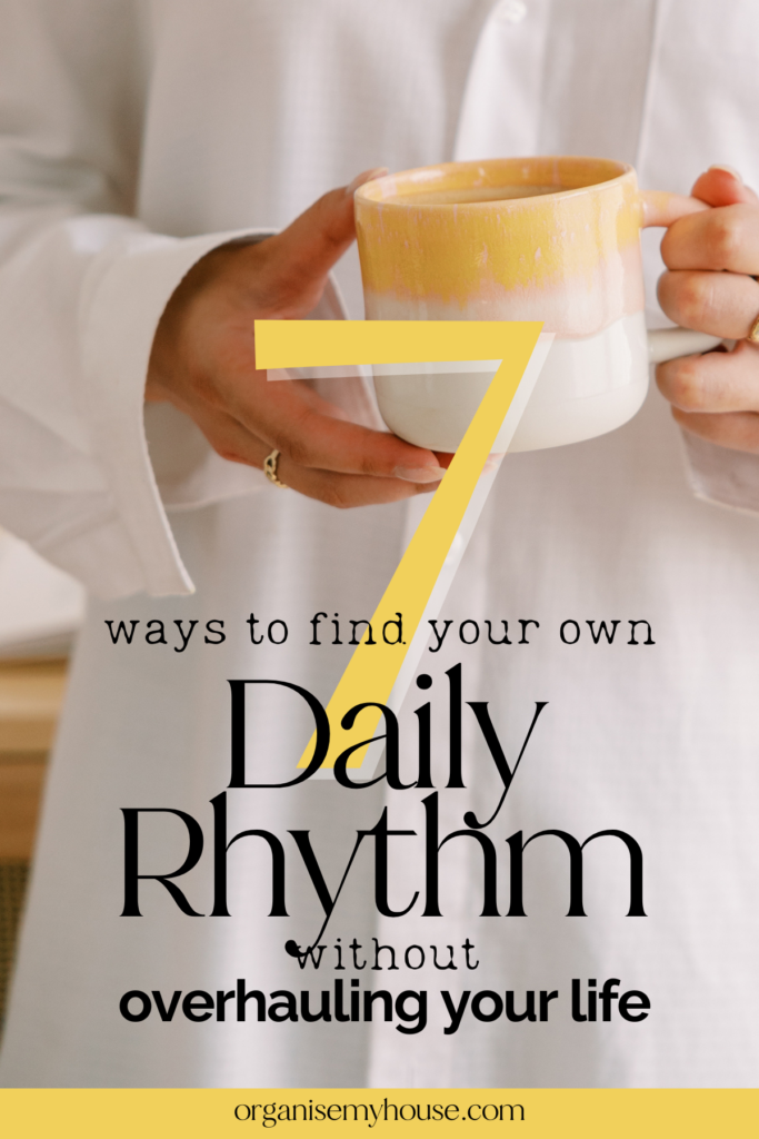 7 Ways to Find Your Own Daily Rhythm (Without Overhauling Your Whole Life)