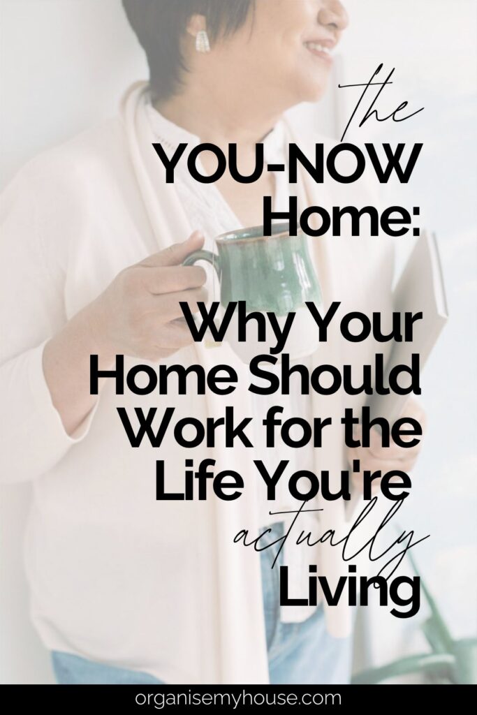 The You-Now Home: Why Your Home Should Work for the Life You're Actually Living