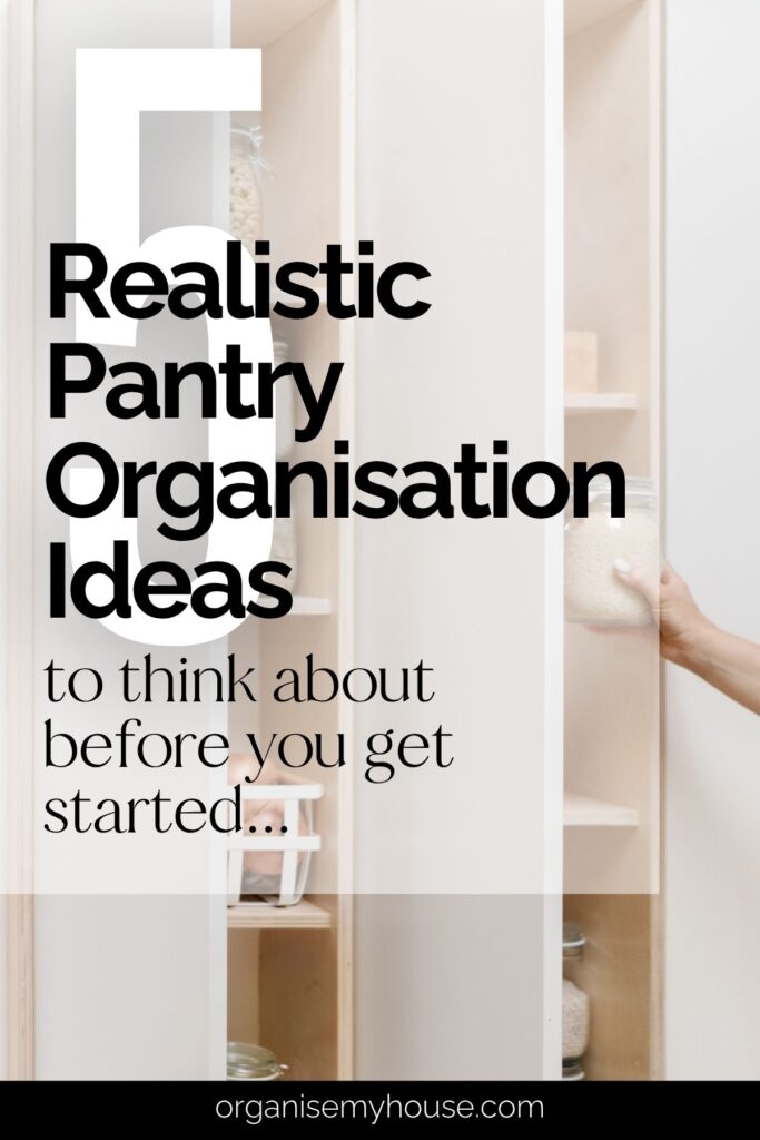 5 Realistic Pantry Organisation Ideas to Think Through Before you get Started