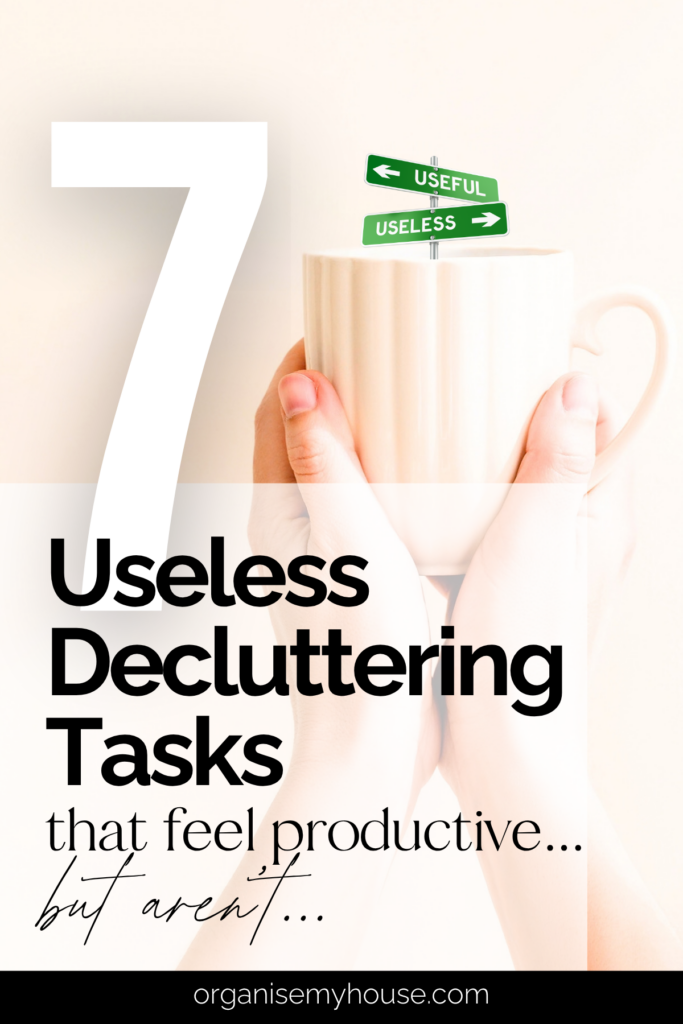 7 Useless Decluttering Tasks That Feel Productive (But Aren't)