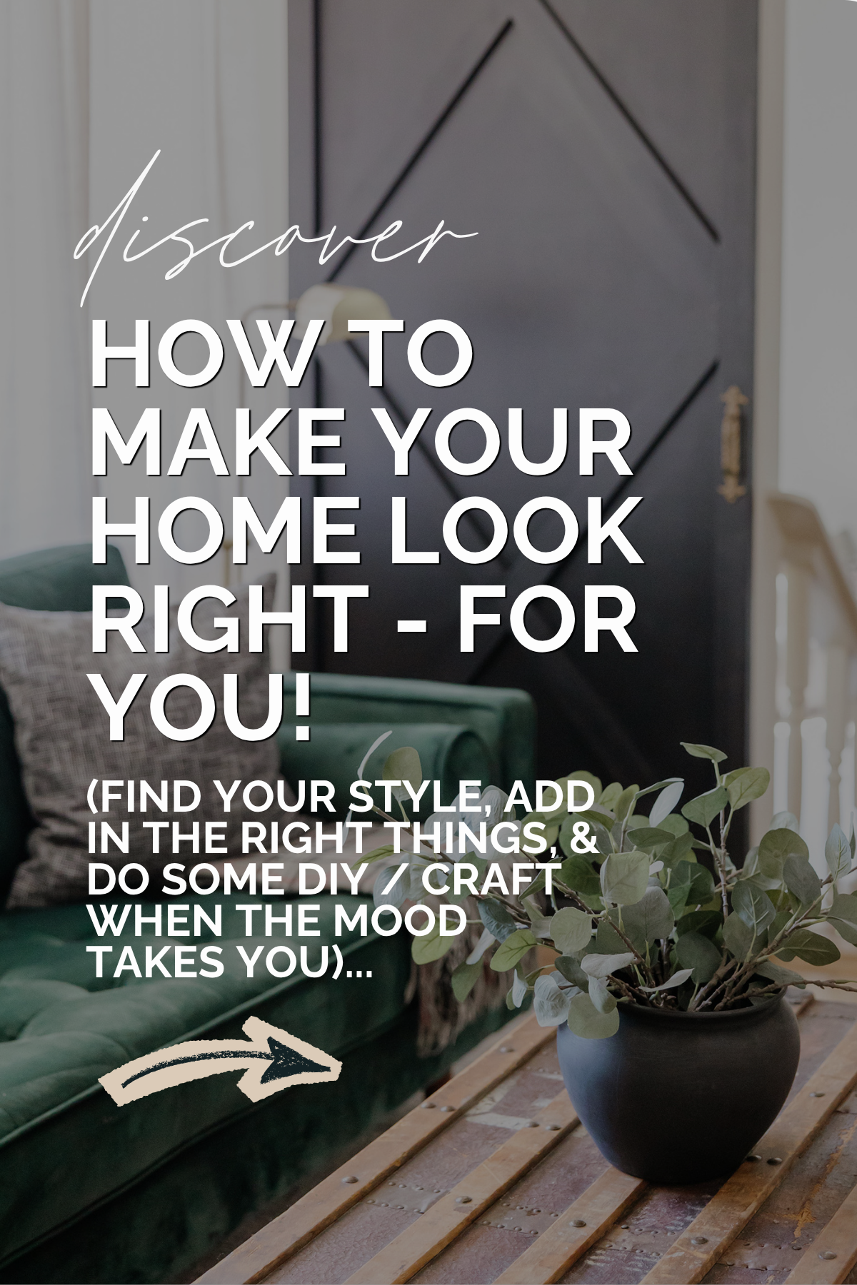 Discover how to make your home look right - for you!