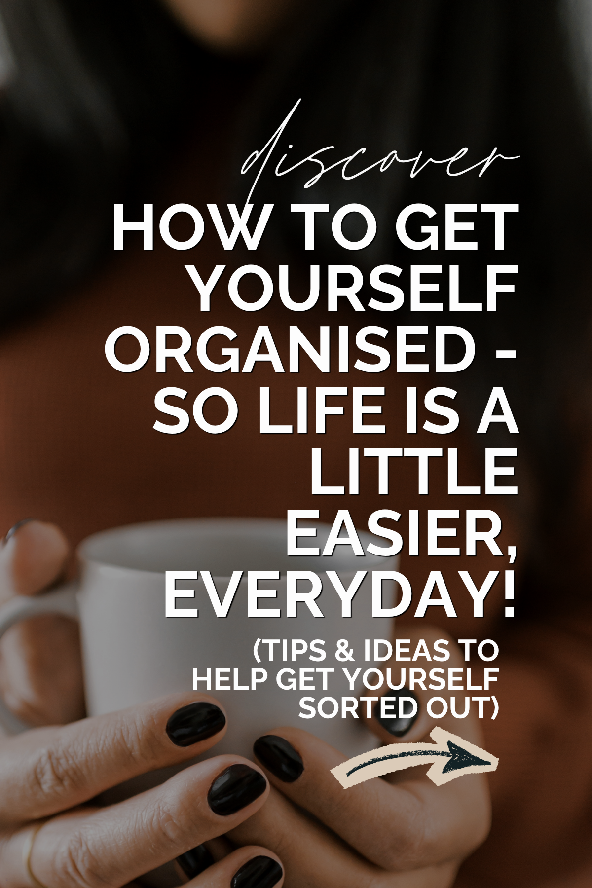 Discover how to get yourself organised - so life is a little easier every day